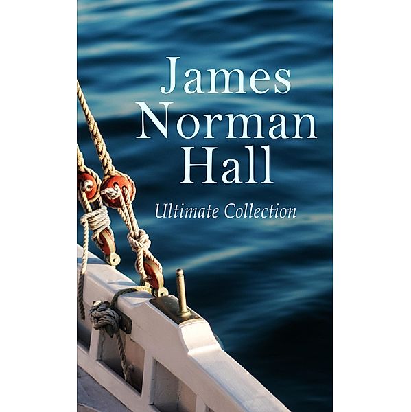 James Norman Hall - Ultimate Collection, James Norman Hall