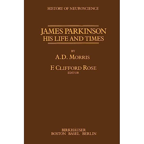 James Parkinson His Life and Times / History of Neuroscience, F. C. Rose