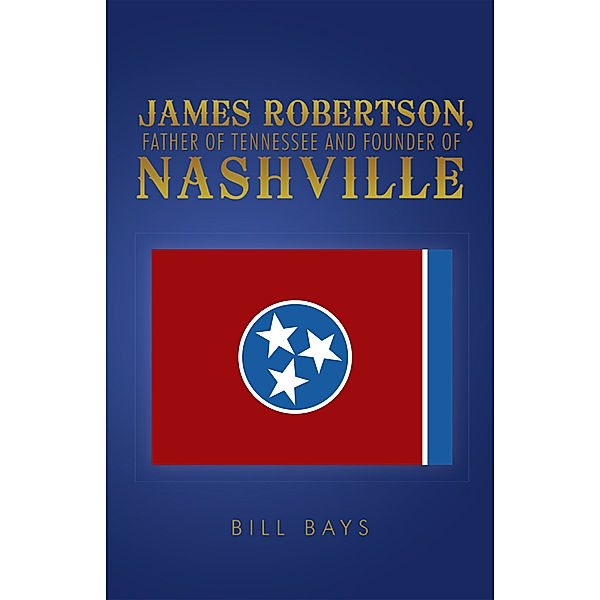 James Robertson, Father of Tennessee and Founder of Nashville, Bill Bays
