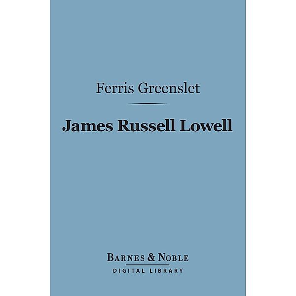 James Russell Lowell (Barnes & Noble Digital Library) / Barnes & Noble, Ferris Greenslet