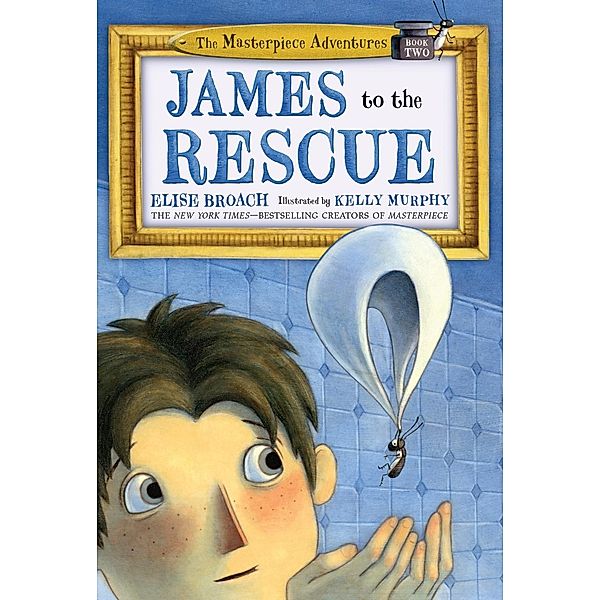 James to the Rescue / The Masterpiece Adventures Bd.2, Elise Broach