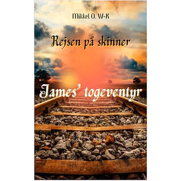 James' togeventyr (Rejsen på skinner, #1) / Rejsen på skinner, Mikkel O. W-K