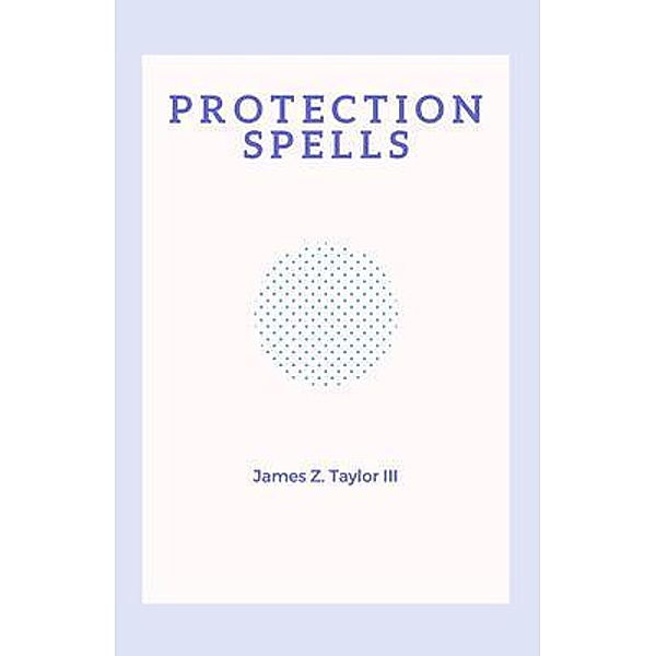 James Z. Taylor III: Protection Spells, James Z Taylor III
