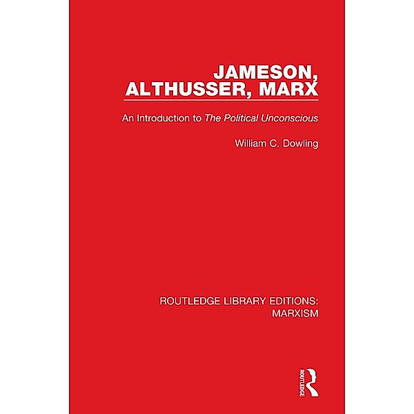 Jameson, Althusser, Marx (RLE Marxism), William C. Dowling