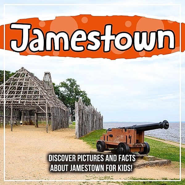 Jamestown: Discover Pictures and Facts About Jamestown For Kids! / Bold Kids, Bold Kids