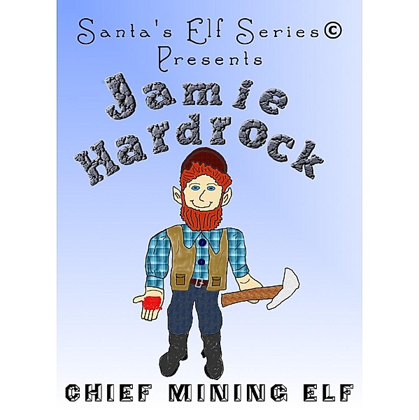 Jamie Hardrock, Chief Mining Elf (Santa's Elf Series, #2) / Santa's Elf Series, Joe Moore