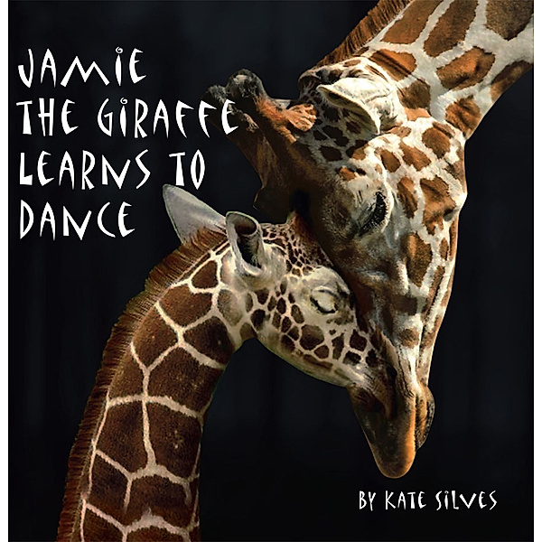 Jamie the Giraffe Learns to Dance, Kate Silves