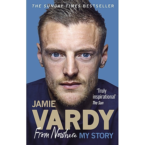Jamie Vardy: From Nowhere, My Story, Jamie Vardy