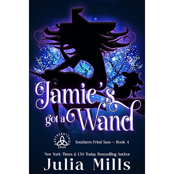 Jamie's Got A Wand (Southern Fried Sass, #4) / Southern Fried Sass, Julia Mills