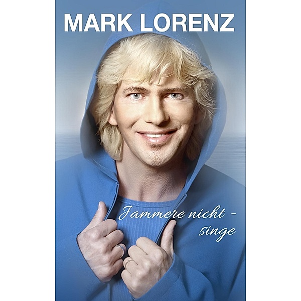 Jammere nicht - singe, Mark Lorenz