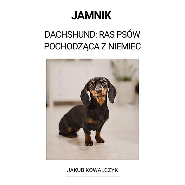 Jamnik  (Dachshund: Ras Psów Pochodzaca z Niemiec), Jakub Kowalczyk