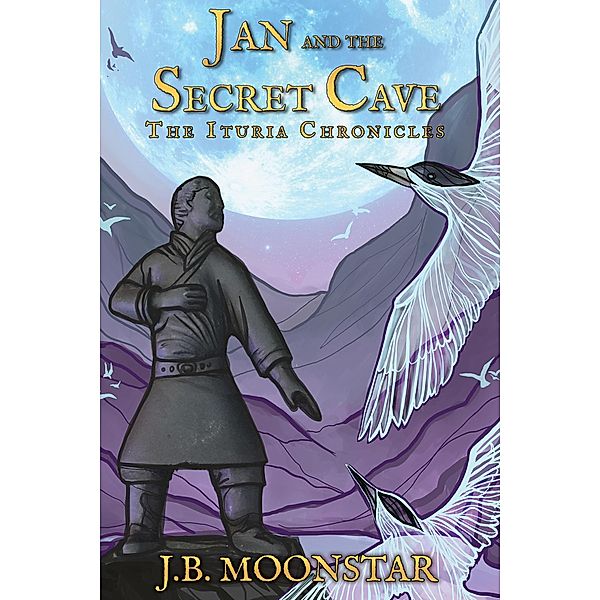Jan and the Secret Cave (The Ituria Chronicles, #5) / The Ituria Chronicles, J. B. Moonstar