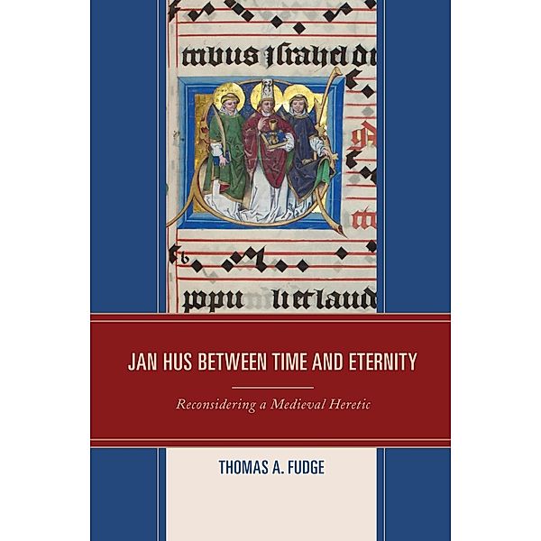 Jan Hus between Time and Eternity, Thomas A. Fudge