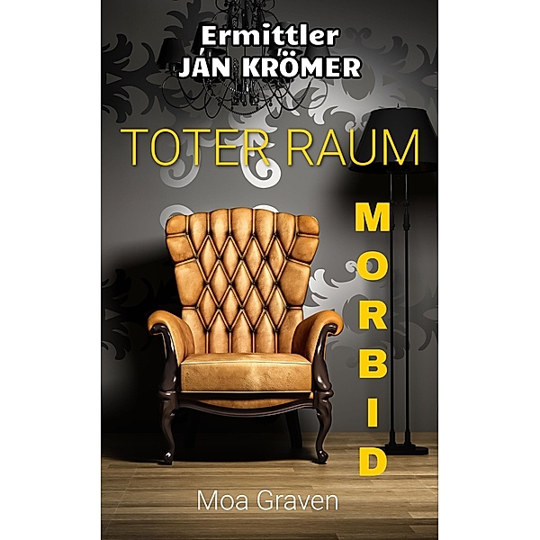 Jan Krömer - Ermittler: Toter Raum und Morbid / Ermittler Jan Krömer Bd.6, Moa Graven