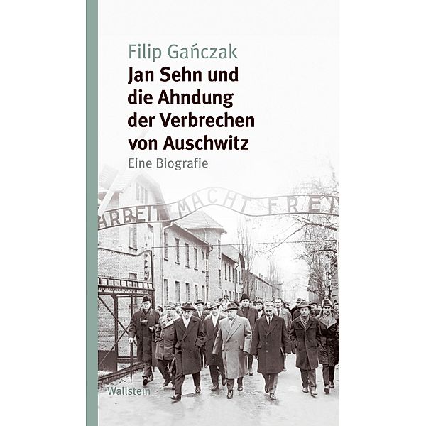 Jan Sehn und die Ahndung der Verbrechen von Auschwitz / Studien zur Geschichte und Wirkung des Holocaust Bd.7, Filip Ganczak