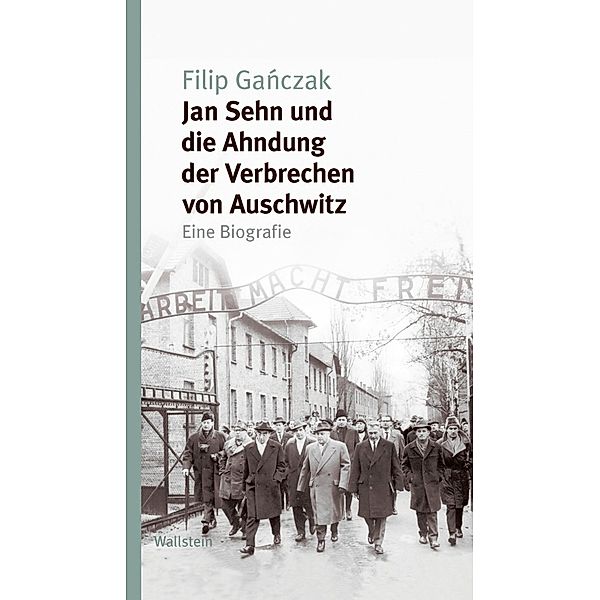 Jan Sehn und die Ahndung der Verbrechen von Auschwitz, Filip Ganczak