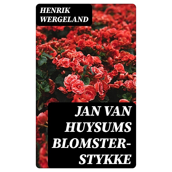 Jan van Huysums Blomster- stykke, Henrik Wergeland