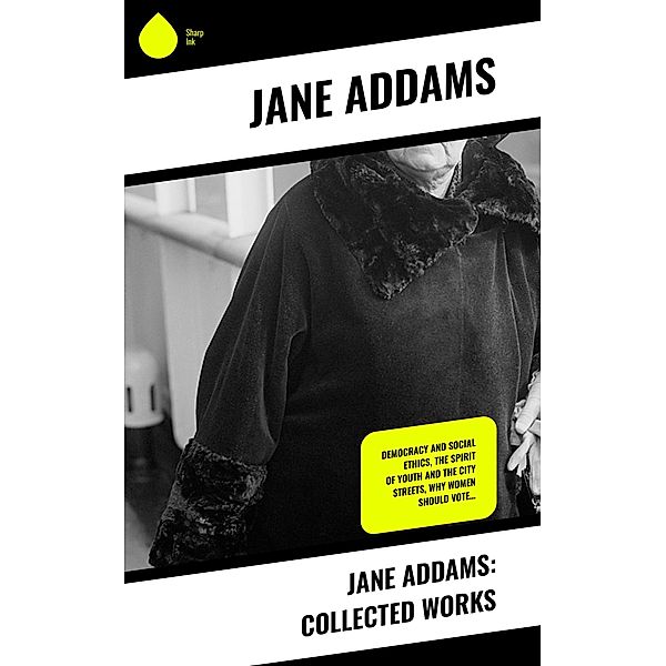 Jane Addams: Collected Works, Jane Addams