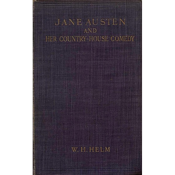 Jane Austen and her Country-house Comedy, W. H. Helm