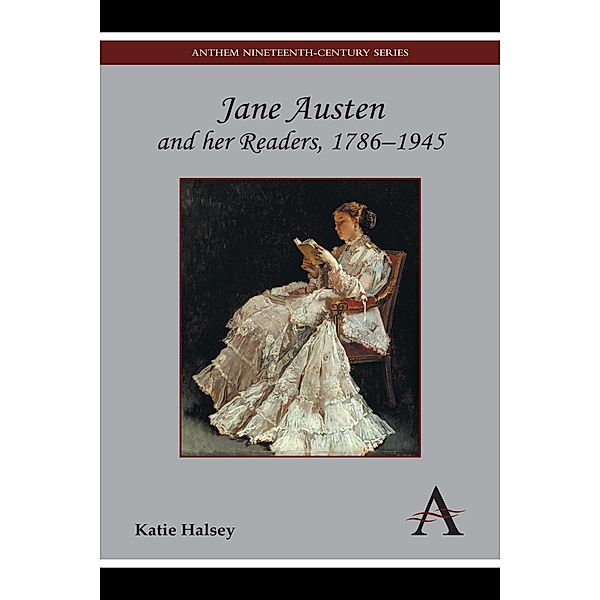 Jane Austen and her Readers, 1786-1945 / Anthem Nineteenth-Century Series, Katie Halsey