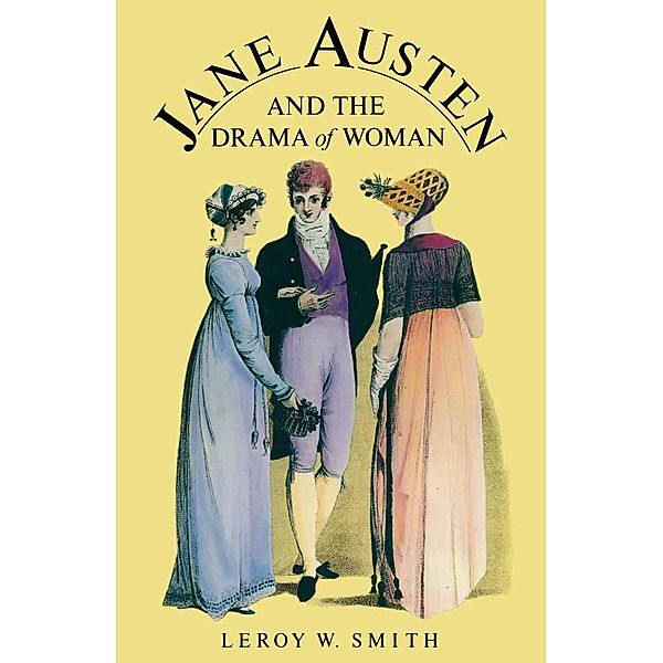 Jane Austen And The Drama Of Women, LeRoy W Smith, Bryan Bardine