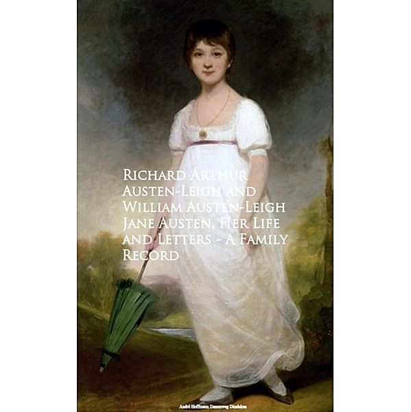 Jane Austen, Her Life and Letters - A Family Record, Arthur Austen-Leigh, William Austen-Leigh