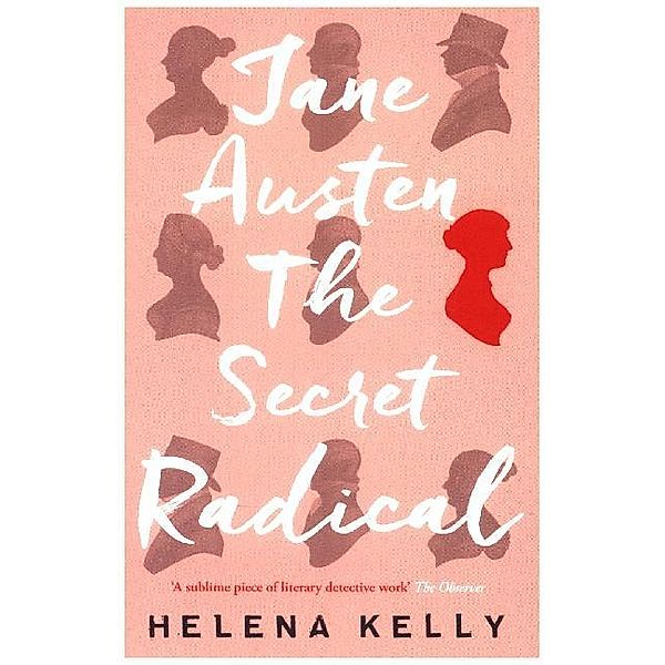 Jane Austen, the Secret Radical, Helena Kelly