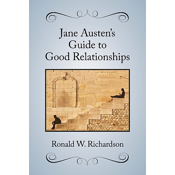 Jane Austen's Guide to Good Relationships, Ronald W. Richardson