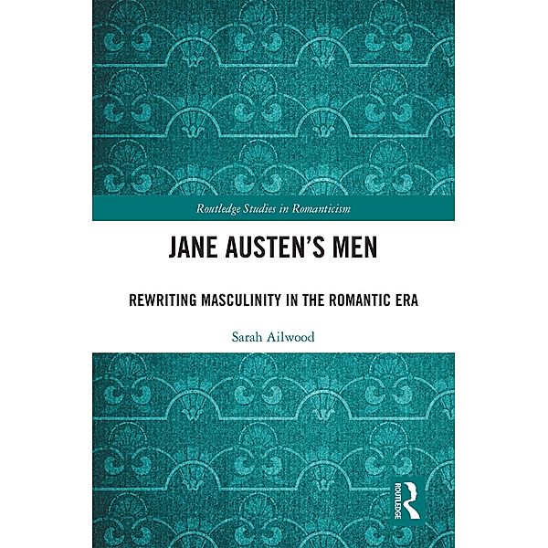 Jane Austen's Men / Routledge Library Editions: Romanticism, Sarah Ailwood