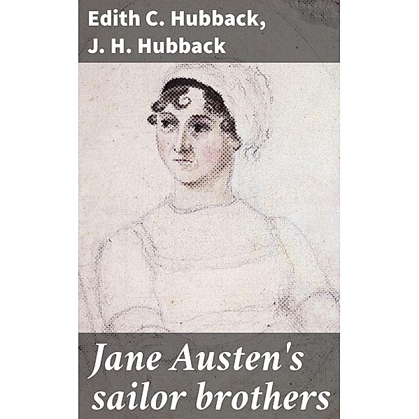 Jane Austen's sailor brothers, Edith C. Hubback, J. H. Hubback