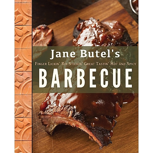 Jane Butel's Finger Lickin', Rib Stickin', Great Tastin', Hot and Spicy Barbecue / The Jane Butel Library, Jane Butel