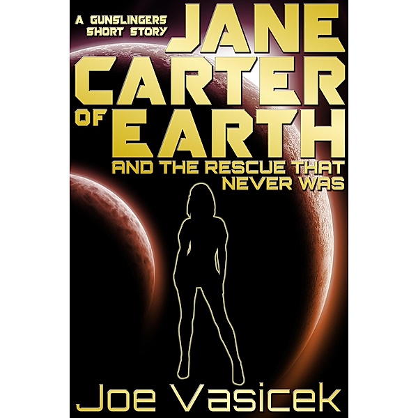 Jane Carter of Earth and the Rescue that Never Was / Joe Vasicek, Joe Vasicek