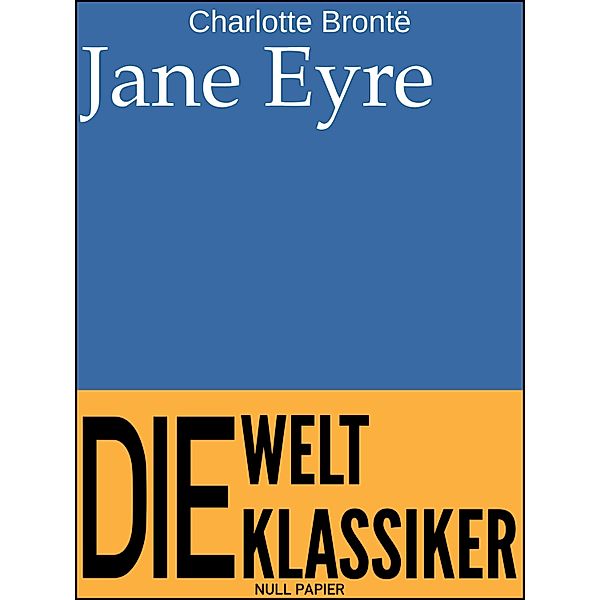 Jane Eyre / 99 Welt-Klassiker, Charlotte Brontë