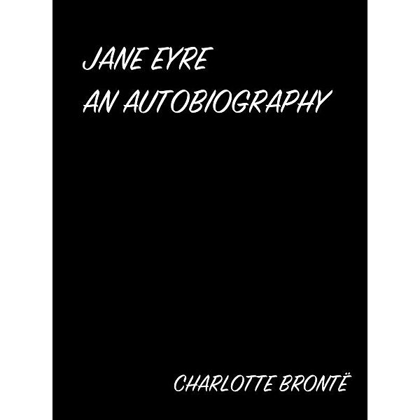 Jane Eyre An Autobiography, Charlotte Brontë