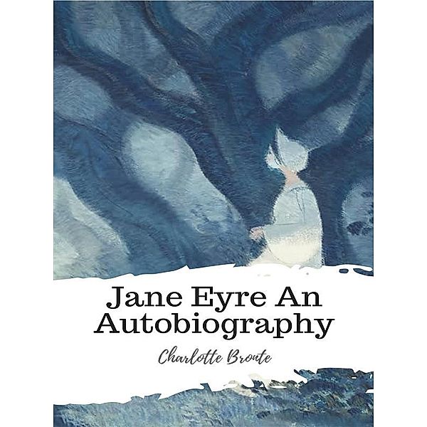 Jane Eyre An Autobiography, Charlotte Bronte