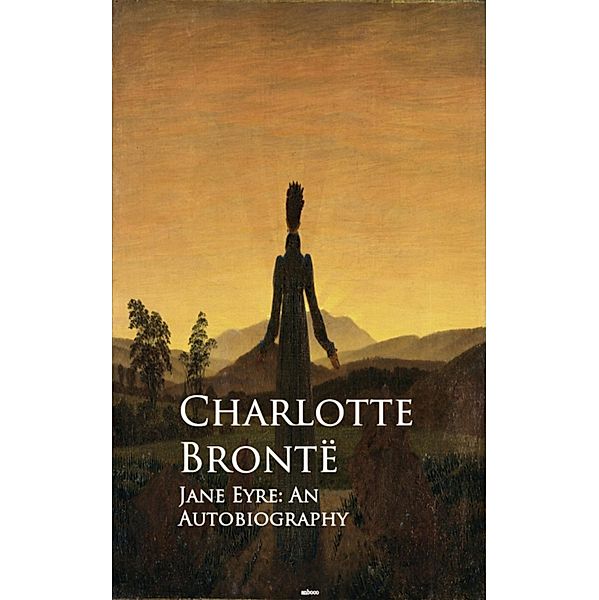 Jane Eyre: An Autobiography, Charlotte Bronte