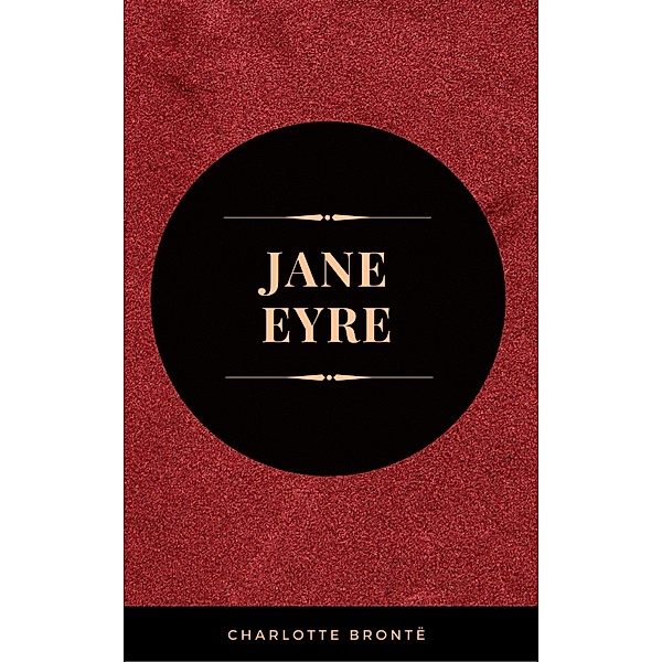 Jane Eyre: By Charlotte Brontë - Illustrated, Charlotte Brontë