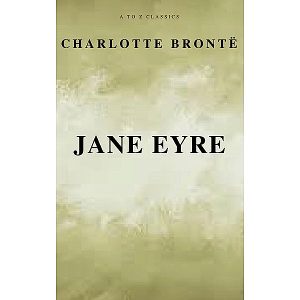 Jane Eyre (Free AudioBook) (A to Z Classics), Charlotte Brontë, A To Z Classics