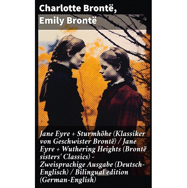 Jane Eyre + Sturmhöhe (Klassiker von Geschwister Brontë) / Jane Eyre + Wuthering Heights (Brontë sisters' Classics) - Zweisprachige Ausgabe (Deutsch-Englisch) / Bilingual edition (German-English), Charlotte Brontë, Emily Brontë