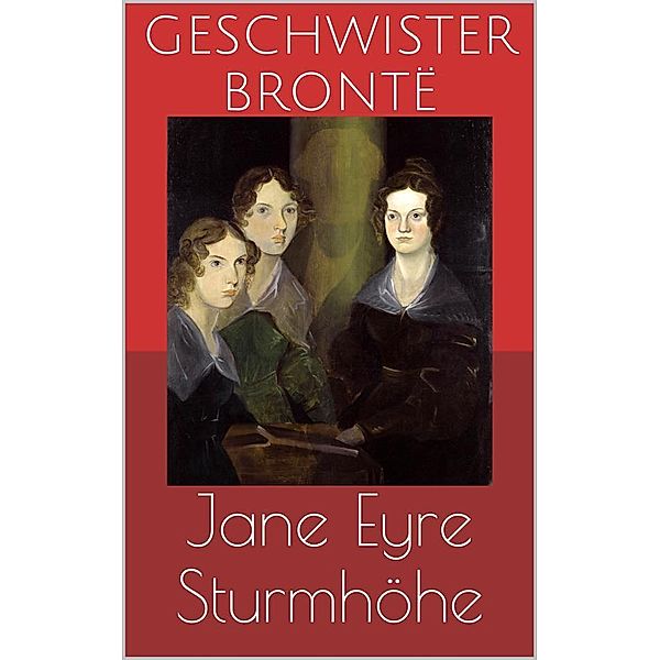 Jane Eyre / Sturmhöhe (Wuthering Heights), Charlotte Brontë, Emily Brontë, Geschwister Brontë