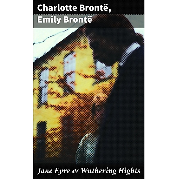 Jane Eyre & Wuthering Hights, Charlotte Brontë, Emily Brontë