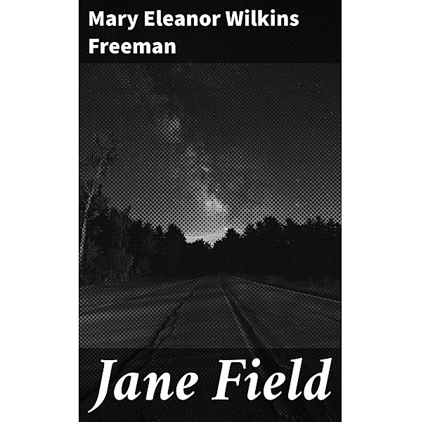 Jane Field, Mary Eleanor Wilkins Freeman