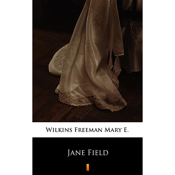 Jane Field, Mary E. Wilkins Freeman