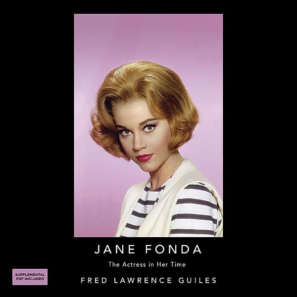 Jane Fonda: The Actress in Her Time - Fred Lawrence Guiles Hollywood Collection (Unabridged), Fred Lawrence Guiles