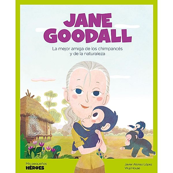 Jane Goodall / Mis pequeños héroes, Javier Alonso López