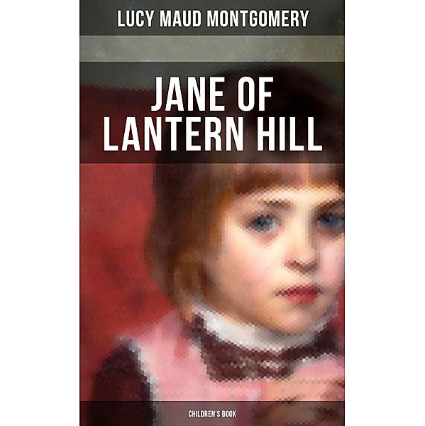 JANE OF LANTERN HILL (Children's Book), Lucy Maud Montgomery