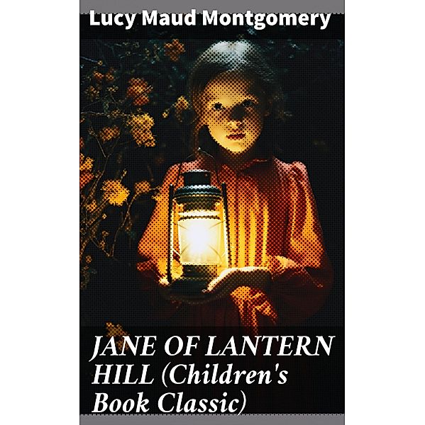 JANE OF LANTERN HILL (Children's Book Classic), Lucy Maud Montgomery