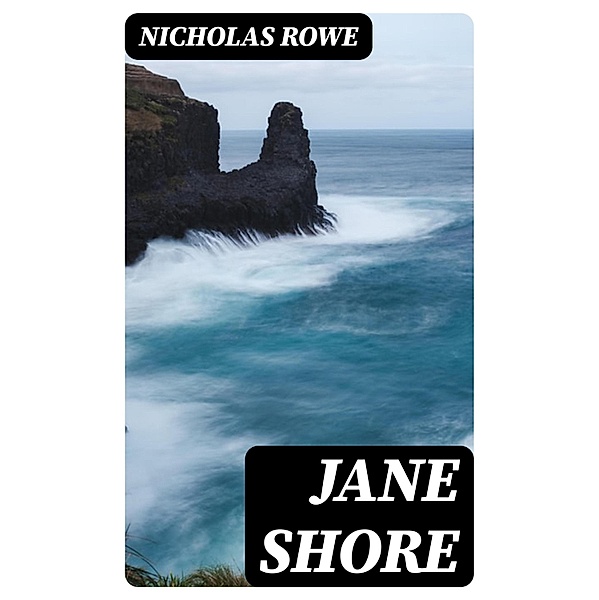 Jane Shore, Nicholas Rowe