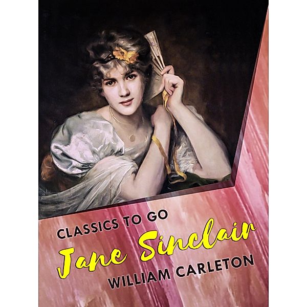Jane Sinclair; Or, The Fawn Of Springvale, William Carleton