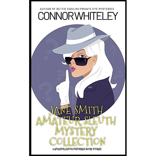 Jane Smith Amateur Sleuth Mystery Collection: 5 Amateur Sleuth Mystery Short Stories (The Jane Smith Amateur Sleuth Mysteries, #5.5) / The Jane Smith Amateur Sleuth Mysteries, Connor Whiteley